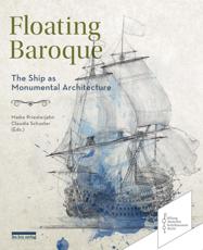 Floating Baroque (New Contributions to Industrial Heritage and the History of Technology): The Ship as Monumental Architecture