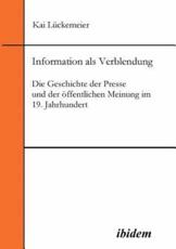 Information als Verblendung. Die Geschichte der Presse und der Ã¶ffentlichen Meinung im 19. Jahrhundert - LÃ¼ckemeier, Kai