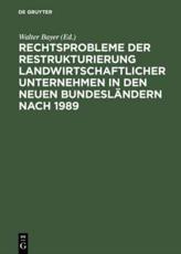 Rechtsprobleme Der Restrukturierung Landwirtschaftlicher Unternehmen in Den Neuen BundeslÃ¤ndern Nach 1989 - Walter Bayer (editor), Yvonne Abicht (contributions), Axel Kirchberg (contributions), Veit Rzesnitzek (contributions)