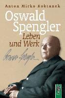 Koktanek, A: Oswald Spengler. Leben und Werk
