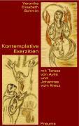 Kontemplative Exerzitien mit Teresa von Avila und Johannes vom Kreuz - Schmitt, Veronika Elisabeth
