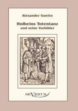 Holbeins Totentanz und seine Vorbilder - Goette, Alexander