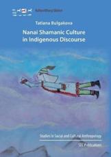 Nanai Shamanic Culture in Indigenous Discourse - Bulgakova, Tatiana