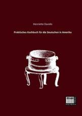 Praktisches Kochbuch Fur Die Deutschen in Amerika - Davidis, Henriette