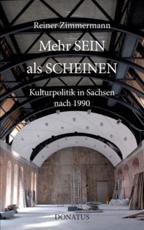Mehr SEIN als SCHEINEN:Kulturpolitik in Sachsen 1991 bis 2003 und darÃ¼ber hinaus - Zimmermann, Reiner