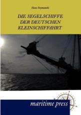 Die Segelschiffe der deutschen Kleinschiffahrt - Szymanski, Hans
