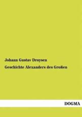 Geschichte Alexanders des GroÃŸen - Droysen, Johann Gustav