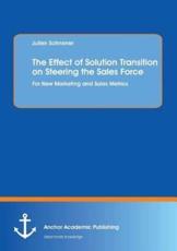 The Effect of Solution Transition on Steering the Sales Force: For New Marketing and Sales Metrics - Schnerrer, Julien
