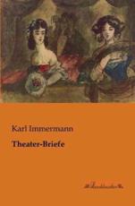 Theater-Briefe - Immermann, Karl