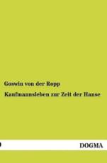 Kaufmannsleben Zur Zeit Der Hanse - Von Der Ropp, Goswin