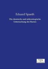 Die chemische und mikroskopische Untersuchung des Harnes - Spaeth, Eduard