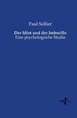 Der Idiot und der Imbecille:Eine psychologische Studie - Sollier, Paul