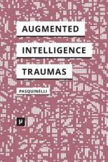 Alleys of Your Mind: Augmented Intelligence and Its Traumas - Pasquinelli, Matteo