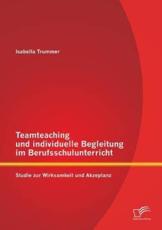 Teamteaching und individuelle Begleitung im Berufsschulunterricht: Studie zur Wirksamkeit und Akzeptanz - Trummer, Isabella
