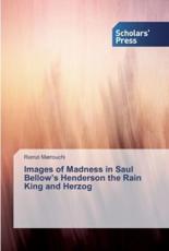Images of Madness in Saul Bellow's Henderson the Rain King and Herzog
