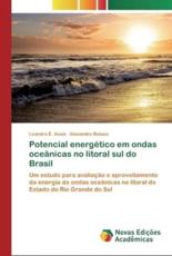 Potencial energético em ondas oceânicas no litoral sul do Brasil: Um estudo para avaliação e aproveitamento da energia de ondas oceânicas no litoral do Estado do Rio Grande do Sul