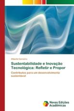 Sustentabilidade e InovaÃ§Ã£o TecnolÃ³gica: Refletir e Propor - Carneiro, Alberto