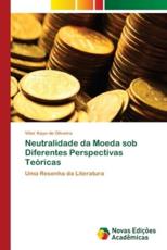 Neutralidade da Moeda sob Diferentes Perspectivas TeÃ³ricas - de Oliveira, Vitor Kayo