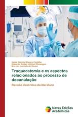 Traqueostomia e os aspectos relacionados ao processo de decanulação: Revisão descritiva da literatura