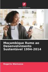 MoÃ§ambique Rumo Ao Desenvolvimento SustentÃ¡vel 1994-2014 - Rogerio Wamusse
