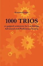 1000 TRIOS or gapped sentences for Cambridge Advanced and Proficiency Exams - Kiljan, Krzysztof