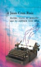 Muchas Vaces Me Pediste Que Te Contara Esos Anos - Juan Cruz Ruiz