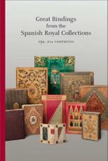 Great Bindings from the Spanish Royal Collections, 15Th-21St Centuries - MarÃ­a Luisa LÃ³pez-Vidriero