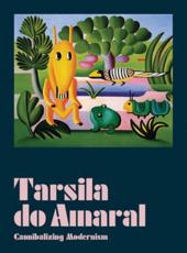 Tarsila Do Amaral - Cannibalizing Modernism - Tarsila, Adriano Pedrosa (author), Fernando Oliva (editor), Museu de Arte de SÃ£o Paulo Assis Chateaubriand (host institution)