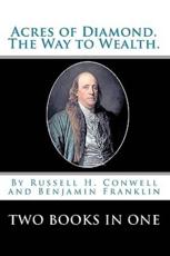 Acres Of Diamond. - Benjamin Franklin, Russell H Conwell