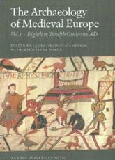 The Archaeology of Medieval Europe - James Graham-Campbell, Magdalena Valor