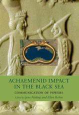 Achaemenid Impact in the Black Sea - Jens Nieling (editor), Ellen Rehm (editor)