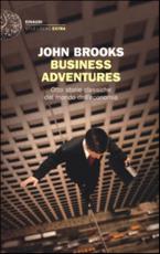 Business Adventures, Otto Storie Classiche Dal Mondo Dell'economia - John Brooks