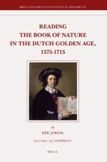 Reading the Book of Nature in the Dutch Golden Age, 1575-1715 - Eric Jorink