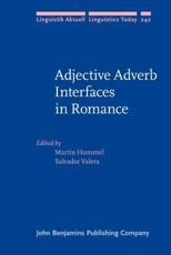 Adjective Adverb Interfaces in Romance - Martin Hummel (editor), Salvador Valera (editor)