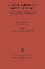 North American Social Report : A Comparative Study of the Quality of Life in Canada and the USA from 1964 to 1974.Vol. 5: Economics, Religion and Morality - Michalos, Alex C.