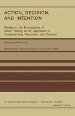 Action, Decision, and Intention : Studies in the Foundation of Action Theory as an Approach to Understanding Rationality and Decision - Audi, Robert