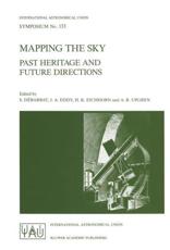 Mapping the Sky : Past Heritage and Future Directions Proceedings of the 133rd Symposium of the International Astronomical Union Held in Paris, France, June 1-5, 1987 - DÃ©barbat, S.