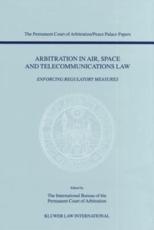 Arbitration in Air, Space and Telecommunications Law - International Bureau of the Permanent Court of Arbitration