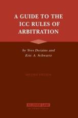 A Guide to the ICC Rules of Arbitration - Yves Derains, Eric A. Schwartz