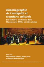 Historiographie De L'antiquitÃ© Et Transferts Culturels - Chryssanthi Avlami (volume editor), Jaime Alvar (volume editor), Mirella Romero Recio (volume editor)