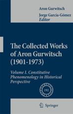 The Collected Works of Aron Gurwitsch (1901-1973) : Volume I: Constitutive Phenomenology in Historical Perspective - Gurwitsch, Aron
