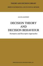 Decision Theory and Decision Behaviour: Normative and Descriptive Approaches - Rapoport, Anatol