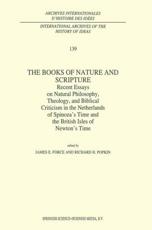 The Books of Nature and Scripture : Recent Essays on Natural Philosophy, Theology and Biblical Criticism in the Netherlands of Spinoza's Time and the British Isles of Newton's Time - Force, J.E.