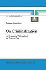 On Criminalization : An Essay in the Philosophy of Criminal Law - Schonsheck, J.