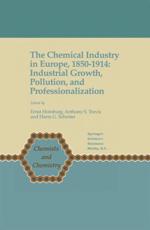 The Chemical Industry in Europe, 1850-1914 : Industrial Growth, Pollution, and Professionalization - Homburg, Ernst