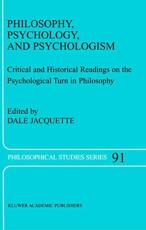 Philosophy, Psychology, and Psychologism : Critical and Historical Readings on the Psychological Turn in Philosophy - Jacquette, Dale