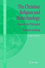 The Christian Religion and Biotechnology : A Search for Principled Decision-making - Smith, George P.