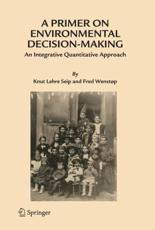 A Primer on Environmental Decision-Making : An Integrative Quantitative Approach - Seip, Knut Lehre