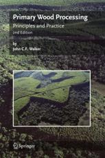 Primary Wood Processing : Principles and Practice - Walker, John C.F.