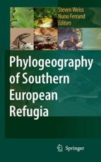 Phylogeography of Southern European Refugia : Evolutionary perspectives on the origins and conservation of European biodiversity - Weiss, Steven